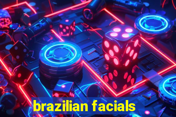 brazilian facials